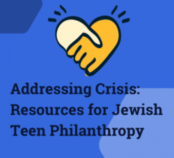 Addressing Crisis: Resources for Jewish Teen Philanthropy