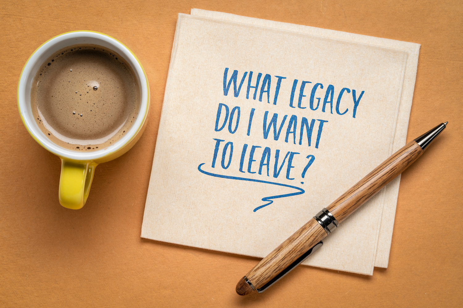 What legacy do I want to leave? Life design concept.