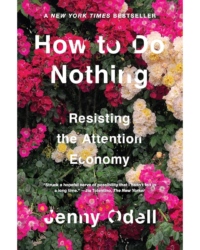 Book Cover: How to Do Nothing: Resisting the Attention Economy by Jenny Odell 