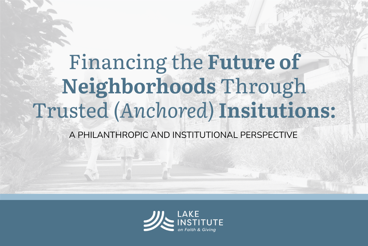 Financing the Future of Neighborhoods Through Trusted (Anchor) Institutions: A Philanthropic and Institutional Perspective